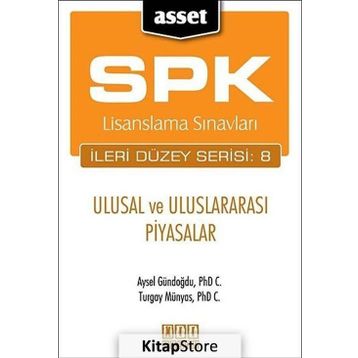 SPK LISANSLAMA SINAVLARI İLERİ DÜZEY SERISI: 8 - ULUSAL VE ULUSLARARASI PIYASALAR - AYSEL GÜNDOĞDU;TURGAY MÜNYAS