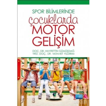 Spor Bilimlerinde Çocuklarda Motor Gelişim - Hayrettin Gümüşdağ