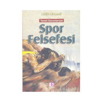 SPOR FELSEFESI TEMEL SORUNLARIYLA - ATTILLA ERDEMLI