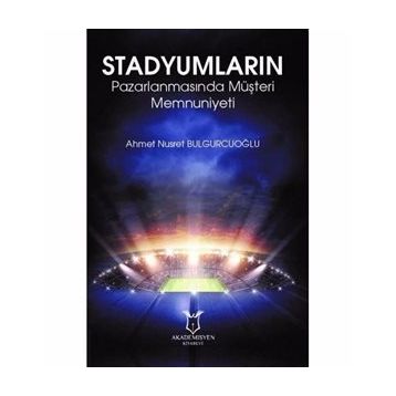 Stadyumların Pazarlanmasında Müşteri Memnuniyeti - Ahmet Nusret Bulgurcuoğlu
