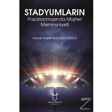 Stadyumların Pazarlanmasında Müşteri Memnuniyeti - Ahmet Nusret Bulgurcuoğlu