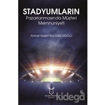 Stadyumların Pazarlanmasında Müşteri Memnuniyeti - Ahmet Nusret Bulgurcuoğlu