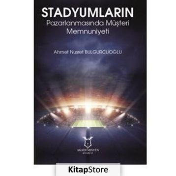 Stadyumların Pazarlanmasında Müşteri Memnuniyeti - Ahmet Nusret Bulgurcuoğlu