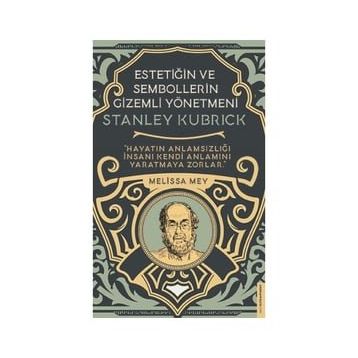 Stanley Kubrick-Estetiğin ve Sembollerin Gizemli Yönetmeni - Melisa Mey