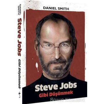 Steve Jobs Gibi Düşünmek - Daniel W. Smith