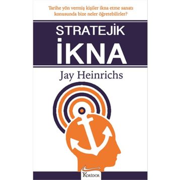 Stratejik İkna - Jay Heinrichs