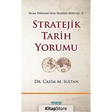 STRATEJIK TARIH YORUMU İSLAM TOPLUMUNUN YENIDEN DOĞUŞU 3 - CASIM M. SULTAN