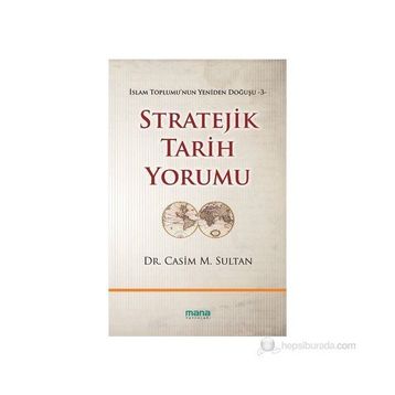 STRATEJIK TARIH YORUMU İSLAM TOPLUMUNUN YENIDEN DOĞUŞU 3 - CASIM M. SULTAN