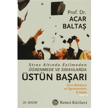 STRES ALTINDA EZILMEDEN ÖĞRENMEDE VE SINAVLARDA ÜSTÜN BAŞARI - ACAR BALTAŞ