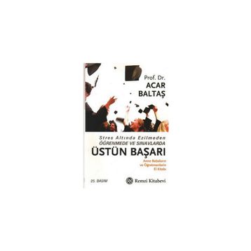 STRES ALTINDA EZILMEDEN ÖĞRENMEDE VE SINAVLARDA ÜSTÜN BAŞARI - ACAR BALTAŞ