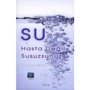 SU HASTA DEĞİL, SUSUZSUNUZ - FEREYDOON BATMANGHELIDJ