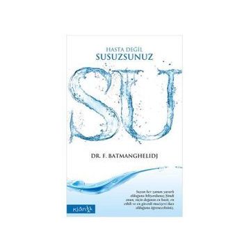 SU HASTA DEĞİL, SUSUZSUNUZ - FEREYDOON BATMANGHELIDJ