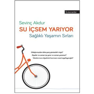 SU İÇSEM YARIYOR SAĞLIKLI VE FORMDA YAŞAMIN PÜF NOKTALARI - SEVİNÇ AKDUR AKDAĞ, EMRE AKDAĞ