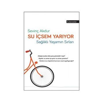 SU İÇSEM YARIYOR SAĞLIKLI VE FORMDA YAŞAMIN PÜF NOKTALARI - SEVİNÇ AKDUR AKDAĞ, EMRE AKDAĞ