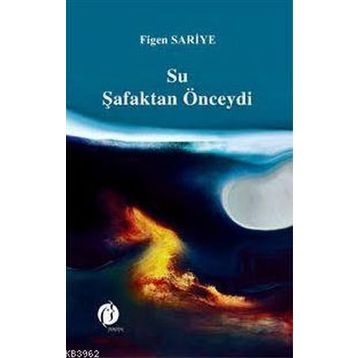 Su Şafaktan Önceydi - Figen Sariye