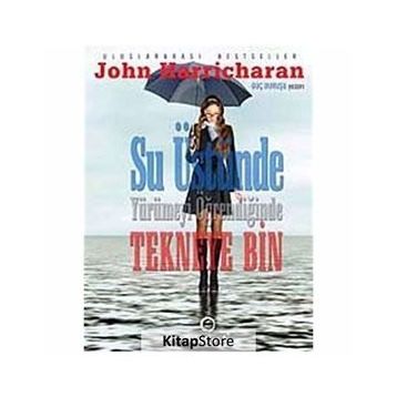 SU ÜSTÜNDE YÜRÜMEYİ ÖĞRENDİĞİNDE TEKNEYE BIN - JOHN HARRICHARAN