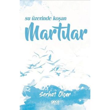 Su Üzerinde Koşan Martılar - Serhat Ölçer