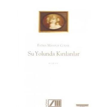SU YOLUNDA KIRILANLAR - FATMA MANSUR COŞAR