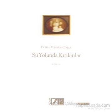 SU YOLUNDA KIRILANLAR - FATMA MANSUR COŞAR