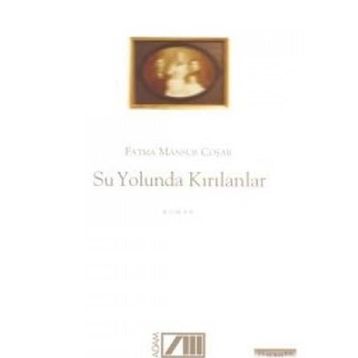 SU YOLUNDA KIRILANLAR - FATMA MANSUR COŞAR