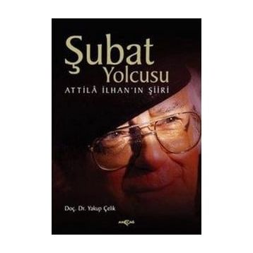 ŞUBAT YOLCUSU ATTILÂ İLHAN´IN ŞİİRİ - YAKUP ÇELİK