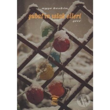 ŞUBAT'IN ISLAK ELLERI - AYŞE KESKIN