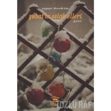 ŞUBAT'IN ISLAK ELLERI - AYŞE KESKIN