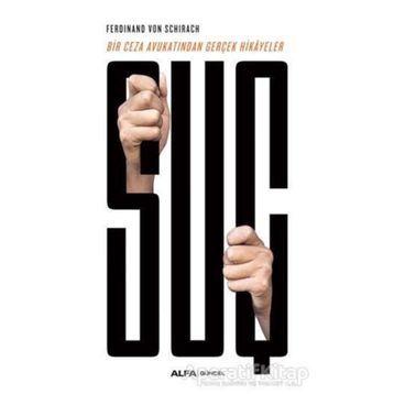 Suç Bir Ceza Avukatından Gerçek Hikayeler - Ferdinand Von Schirach