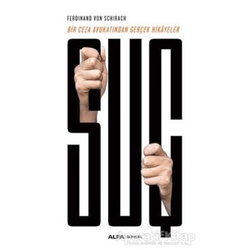 Suç Bir Ceza Avukatından Gerçek Hikayeler - Ferdinand Von Schirach