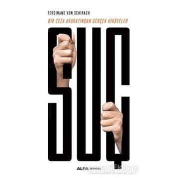 Suç Bir Ceza Avukatından Gerçek Hikayeler - Ferdinand Von Schirach