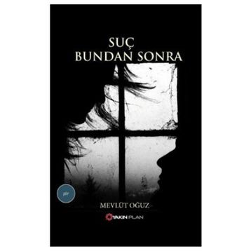 SUÇ BUNDAN SONRA - MEVLÜT OĞUZ