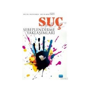 Suç Sebeplendirme Yaklaşımları - Murat Darçın Yusuf Küçükbaşol Rıfat Serav İlhan Murat Madenüs Murat Alkan İbrahim Çakır Hamza Saraçoğlu E. Selcen Darçın