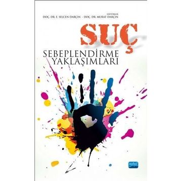 Suç Sebeplendirme Yaklaşımları - Murat Darçın Yusuf Küçükbaşol Rıfat Serav İlhan Murat Madenüs Murat Alkan İbrahim Çakır Hamza Saraçoğlu E. Selcen Darçın