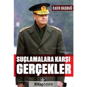 Suçlamalara Karşı Gerçekler - İlker Başbuğ