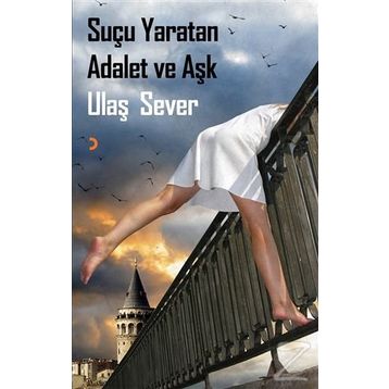 Suçu Yaratan Adalet ve Aşk - Ulaş Sever