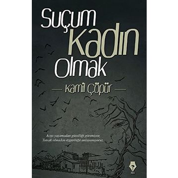 Suçum Kadın Olmak - Kamil Çöpür