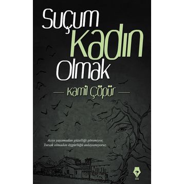 Suçum Kadın Olmak - Kamil Çöpür