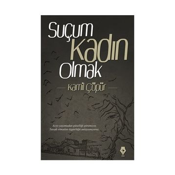 Suçum Kadın Olmak - Kamil Çöpür