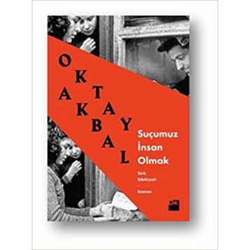 Suçumuz İnsan Olmak - Oktay Akbal
