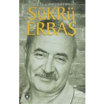 Şükrü Erbaş Eşikler Şairi - Derya Karaosmanoğlu