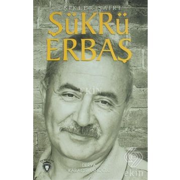 Şükrü Erbaş Eşikler Şairi - Derya Karaosmanoğlu
