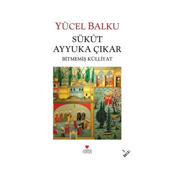 SÜKUT AYYUKA ÇIKAR BİTMEMİŞ KÜLLİYAT - YÜCEL BALKU