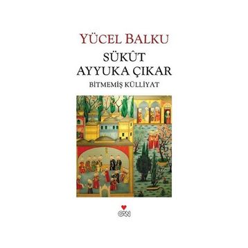 SÜKUT AYYUKA ÇIKAR BİTMEMİŞ KÜLLİYAT - YÜCEL BALKU