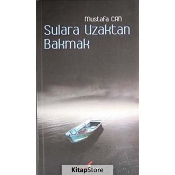SULARA UZAKTAN BAKMAK - MUSTAFA CAN