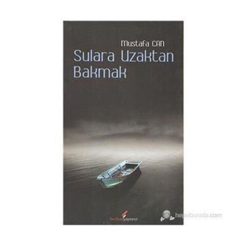 SULARA UZAKTAN BAKMAK - MUSTAFA CAN