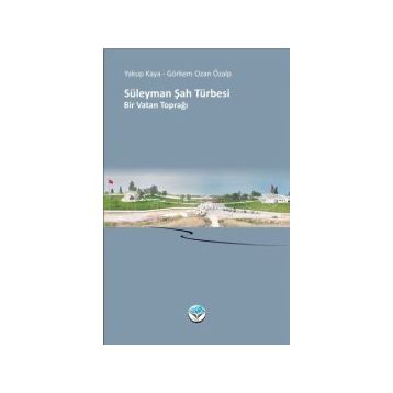 Süleyman Şah Türbesi Bir Vatan Toprağı - Yakup Kaya Görkem Ozan Özalp