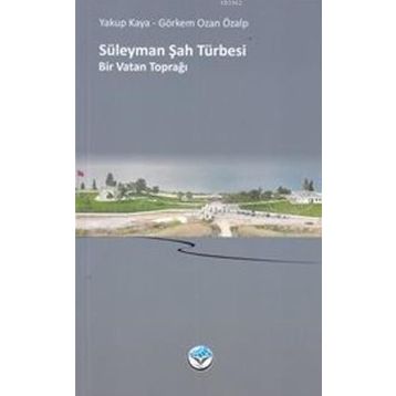 Süleyman Şah Türbesi Bir Vatan Toprağı - Yakup Kaya Görkem Ozan Özalp