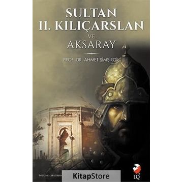 Sultan 2. Kılıçarslan ve Aksaray - Ahmet Şimşirgil