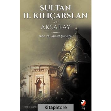 Sultan 2. Kılıçarslan ve Aksaray - Ahmet Şimşirgil