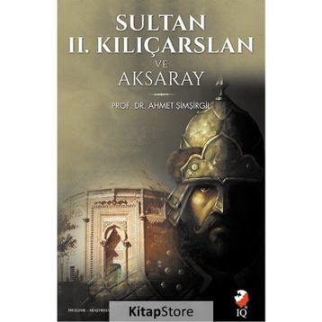 Sultan 2. Kılıçarslan ve Aksaray - Ahmet Şimşirgil